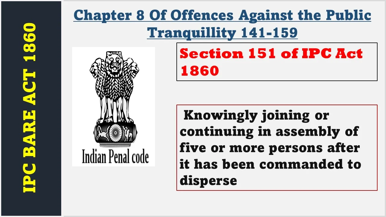 Section 151 of IPC  1860